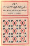  - Old Patchwork QUILTS and the Women Who Made Them - Ruth E. Finley, 202 blz.