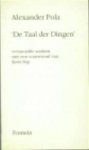 Pola, Alexander - De taal der dingen. Verzamelde werken met een voorwoord van Kees Stip