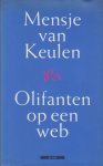 Keulen (Pseudoniem van Francina van der Steen - Den Haag, 10 juni 1946), Mensje van - Olifanten op een web - Het boek dat Mensje van Keulen heeft geschreven naar aanleiding van de dood van haar moeder. Een boek waarin ze op intense wijze haar relatie met haar moeder, haar familie en haar verleden schetst.