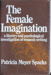 Patricia Meyer Spacks 229284 - The Female Imagination: a literary and psychological investigation of women's writing