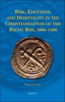 Wojtek Jezierski - Risk, Emotions, and Hospitality in the Christianization of the Baltic Rim, 1000-1300