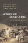 DOUGLASS C. (WASHINGTON UNIVERSITY,  St Louis) North ; John Joseph (University of Maryland, College Park) Wallis ; Barry R. (Stanford University, California) Weingast - Violence and Social Orders