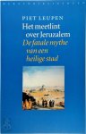 Piet Leupen - Het meetlint over Jeruzalem De fatale mythe van een heilige stad