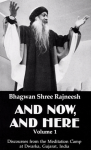 Bhagwan Shree Rajneesh (Osho) - And now, and here, volume 1; discourses from the meditation camp at Dwarka, Gujarat, India