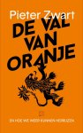 Pieter Zwart - De val van Oranje En hoe we weer kunnen herrijzen