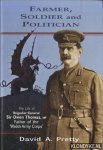 Pretty, David A. - Farmer, Soldier and Politician. The Life of Brigadier-General Sir Owen Thomas, MP, Father of the 'Welsh Army Corps'