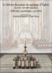 Bernard Dompnier, Jean Duron (eds) - Le M tier du ma tre de musique d' glise (XVIIe-XVIIIe si cles). Activit s, sociologie, carri res