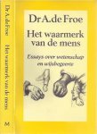 Froe, Dr. A. de. - Het Waarmerk van de Mens: Essays over wetenschap en wijsbegeerte.