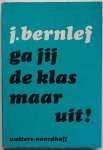 Bernlef, J. - Ga jij de klas maar uit! Informatie over de Nederlandse literatuur na 1945 bijgewerkt tot september 1973