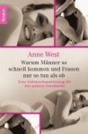 Anne West - Warum Männer so schnell kommen und Frauen nur so tun als ob