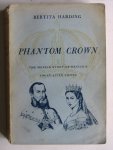 Harding, B. - Phantom Crown, the moving story of Mexico's short-lived Empire