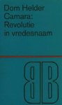 Camara, Dom Helder. - Revolutie in vredesnaam.