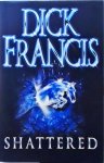 Dick Francis - Shattered