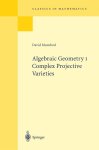 David Mumford - Algebraic Geometry I Complex Projective Varieties
