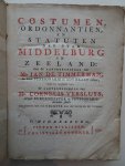 Timmerman, Jan de - Costumen, Ordonnantien, en Statuten der stad Middelburg in Zeeland. Met de Aanteekeningen van Mr. Jan de Timmerman, in leven Pensionaris en Advokaat aldaar; waar by herdrukt zyn de Aanteekeningen van Mr. Cornelis Versluys, eertyds Burgemeester...