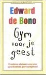 Bono, Edward de. Vertaling Nobel, J. - Gym voor je geest / creatieve adviezen voor een sprankelende persoonlijkheid