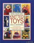 Goddard, Molly - Make your own knitted toys. A step by step creative guide to making over forty toys