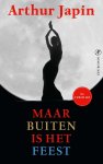 Arthur Japin - Maar buiten is het feest
