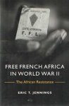 Jennings, Eric T. - Free French Africa in World War II. The African Resistance