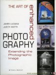 LUCIANA, james / WATTS, Judith - The Art of Enhanced Photography. Extending the Photographic Image / Beyond the Photographic Image