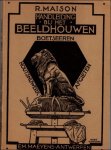 Maison, R. - Handleiding bij het boetseren, afgieten, beeldhouwen, houtsnijwerk