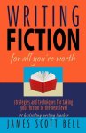 James Scott Bell 252634 - Writing Fiction for All You're Worth