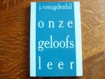 Vreugdenhil J. - Onze geloofsleer