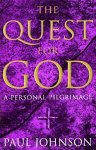 Paul Johnson 18814 - The Quest for God A Personal Pilgrimage