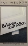Weldon, Fay - Brieven aan Alice Weldon, Fay - Brieven aan Alice