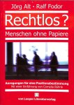Alt, Jorg / Fodor, Ralf - Rechtlos ? Menschen ohne Papiere. Anregungen fur eine Positionsbestimmung. Mit eine Einfuhrung von Cornelia Buhrle.