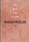 Whelan, Mariah - Love I do to You