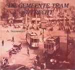 Steenmeijer, A. - De Gemeente Tram Utrecht: De paardetram en elektrische tram in Utrecht, 1889-1939