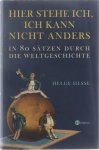 Helge Hesse - Hier stehe ich, ich kann nicht anders : In 80 Sätzen durch die Weltgeschichte.