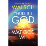 Neale Donald Walsch, N.D. Walsch - Thuis bij God & wat God wil