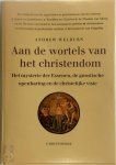 Andrew Welburn 113793 - Aan de wortels van het christendom Het Esseense mysterie, de gnostische openbaring en de christelijke visie
