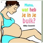 Abby Cocovini - Mama, wat heb je in je buik?