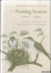 Heinrich, Bernd - The Nesting Season. Cuckoos, Cuckolds, and the Invention of Monogamy