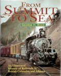 George Henry Buck - From Summit to Sea An Illustrated History of Railroads in British Columbia and Alberta