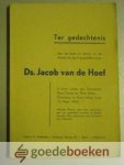 Hoef, Ds. Jacob van de - Ter gedachtenis --- Aan het leven en sterven en de Arbeid van de inniggeliefde Leraar Ds. Jacob van de Hoef. In leven Leraar der Gemeenten Sioux Center en Rock Valley. Overleden te Rock Valley, 16 Maart 1942. Alsmede Brieven door hem beschreve...
