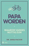 Anna Machin 260179 - Papa worden Waarom vaders nuttig zijn