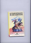 SOLLEAU, BÉATRICE (texte) & ANNE TONNAC (illustrations) - Le Tour de France en 300 questions