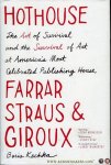 KACHKA, Boris - Hothouse. The Art of Survival and the Survival of Art at America's Most Celebrated Publishing House, Farrar, Straus, and Giroux.