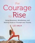 Liz Arch - The Courage to Rise