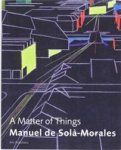 De Sola-Morales ; K. Frampton ; H. Ibelings M - Manuel de Sola-Morales - A Matter of Things De Sola-Morales ; K. Frampton ; H. Ibelings M - Manuel de Sola-Morales - A Matter of Things