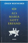 Wertheimer, Jurgen - Als Maria Gott erfand