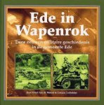 Weerd, Evert van de & Crebolder, G. - Ede in Wapenrok - twee eeuwen militaire geschiedenis in de gemeente Ede - met DVD