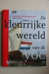 Akveld, Leo; Jacobs, Els M. - De Kleurrijke Wereld Van de VOC 1602 - 2002  Nationaal Jubileumboek VOC