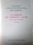 VANDERMOTTEN Christian - Le marché des terrains à bâtir dans la région bruxelloise. 1912-1968.
