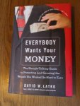 Latko, David W. - Everybody wants your money. The straight-talking guide to protecting (and growing) the wealth you worked so hard to earn