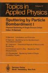 Behrisch, R. (ed.) - Sputtering bt Particle Bombardement I: Physical Sputtering of single-element solids.